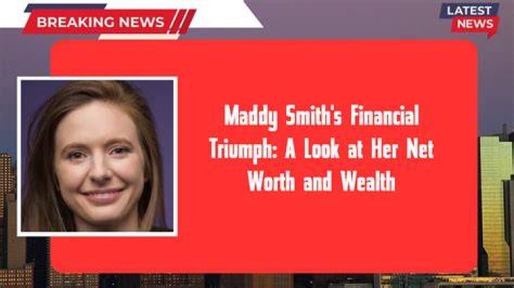 Maddy Smith's Net Worth And Financial Journey